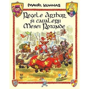 Regele Arthur si cavalerii Mesei Rotunde - Mauri Kunnas, Tarja Kunnas
