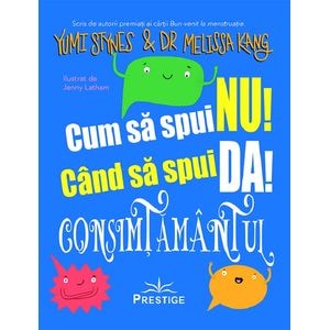 Cum sa spui nu! Cand sa spui da! Consimtamantul - Yumi Stynes, Melissa Kang