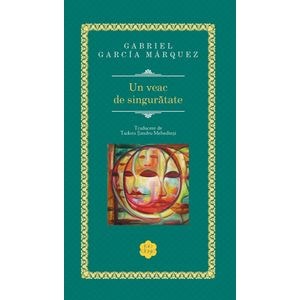 Un veac de singuratate - Gabriel Garcia Marquez