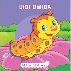 Mici, dar folositoare. Didi Omida - Veronica Podesta