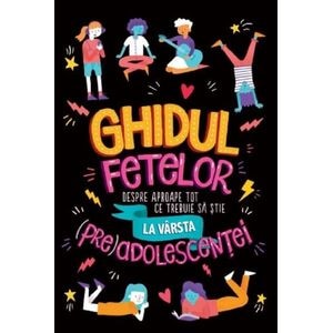 Ghidul fetelor despre aproape tot ce trebuie sa stie la varsta (pre)adolescentei - Sharie Coombes