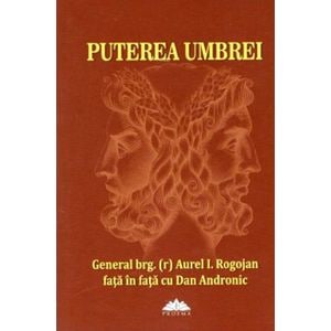 Puterea umbrei - Aurel I. Rogojan, Dan Andronic