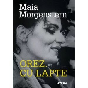 Orez. Cu lapte - Maia Morgenstern