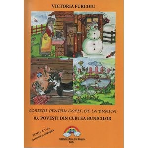 Scrieri pentru copii, de la bunica Vol.3: Povesti din curtea bunicilor Ed.5 - Victoria Furcoiu