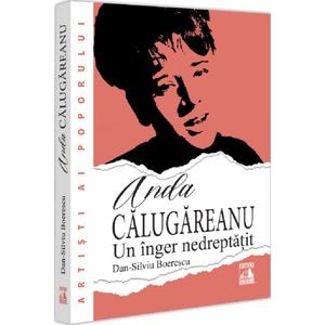 Anda Calugareanu, un inger nedreptatit - Dan-Silviu Boerescu