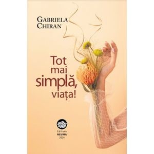 Tot mai simpla, viata! - Gabriela Chiran