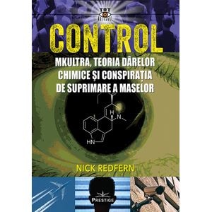 Control. Mkultra, teoria darelor chimice si conspiratia de suprimare a maselor - Nick Redfern
