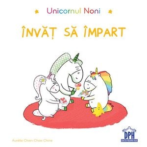 Unicornul Noni: Invat sa impart - Aurelie Chien Chow Chine