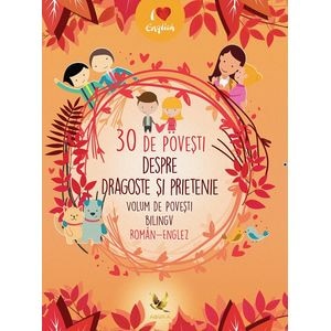 30 de povesti despre dragoste si prietenie Volum de povesti bilingv roman-englez