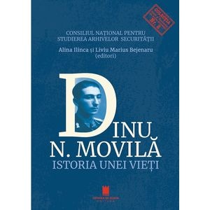Dinu N. Movila. Istoria unei vieti - Alina Ilinca, Liviu Marius Bejenaru