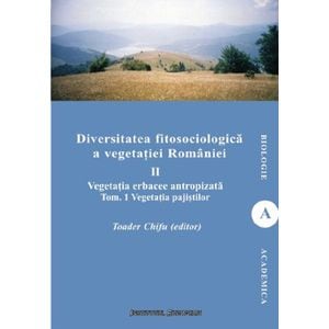 Diversitatea fitosociologica a vegetatiei Romaniei Vol.2 Tom 1 - Toader Chifu