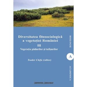 Diversitatea fitosociologica a vegetatiei Romaniei Vol.3 - Toader Chifu