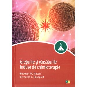 Greturile si varsaturile induse de chimioterapie - Rudolph M. Navari, Bernardo L. Rapoport