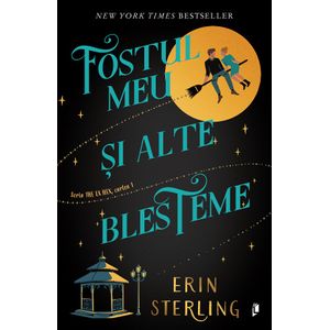 Fostul meu si alte blesteme. Seria The Ex Hex Vol.1 - Erin Sterling