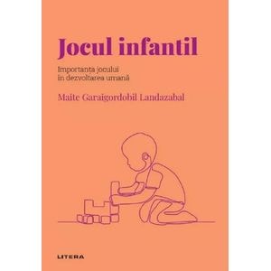 Descopera psihologia. Jocul infantil. Importanta jocului in dezvoltarea umana - Maite Garaigordobil Landazabal