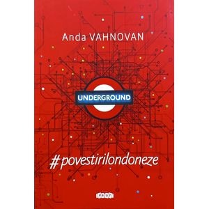 Underground. #Povestirilondoneze - Anda Vahnovan