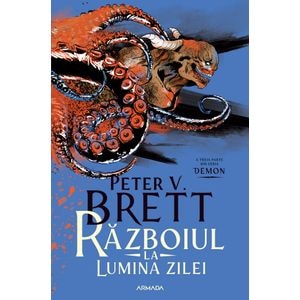 Razboiul la lumina zilei. Seria Demon Vol.3 - Peter V. Brett