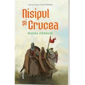 Nisipul si crucea. Regina pierduta - Veronique Duchateau