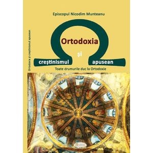 Ortodoxia si crestinismul apusean - Episcopul Nicodim Munteanu