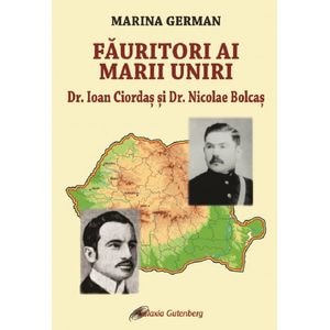Fauritori ai Marii Uniri: Dr. Ioan Ciordas si Dr. Nicolae Bolcas - Marina German