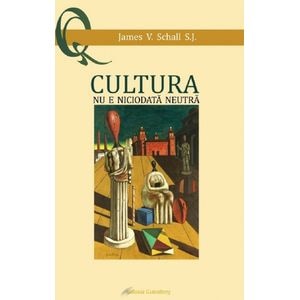 Cultura nu e niciodata neutra - James V. Schall
