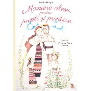 Maniere alese, Pentru printi si printese - Amalia Dragne