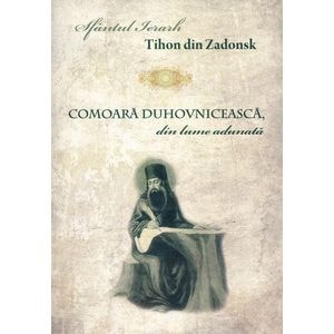 Comoara duhovniceasca, din lume adunata - Sfantul Ierarh Tihon din Zadonsk