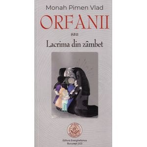 Orfanii sau Lacrima din zambet - Monah Pimen Vlad