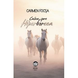 Calea spre Hiperboreea - Carmen Focsa