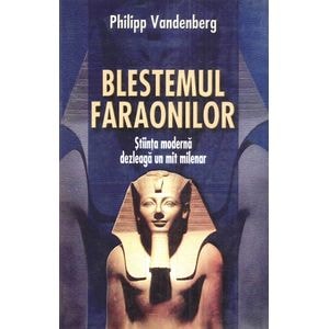 Blestemul faraonilor. Stiinta moderna dezleaga un mit milenar - Philipp Vandenberg
