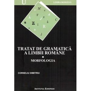 Tratat de gramatica a limbii romane Vol.1: Morfologia - Corneliu Dimitriu