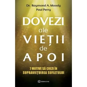 Dovezi ale vietii de apoi - Raymond A. Moody, Paul Perry