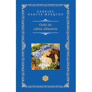 Ochi de caine albastru - Gabriel Garcia Marquez