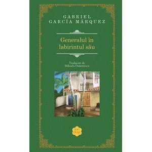 Generalul in labirintul sau - Gabriel Garcia Marquez