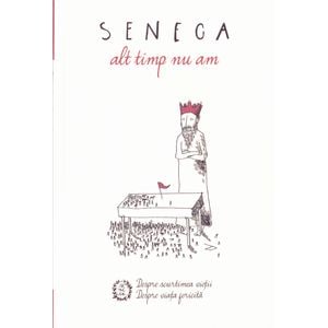 Alt timp nu am - Seneca