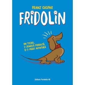Fridolin. Un teckel, o zgarda pierduta si o mare aventura Ed.3 - Franz Caspar