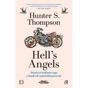 Hell's Angels. Strania si terifianta saga a bandei de motociclisti proscrisi - Hunter S. Thompson
