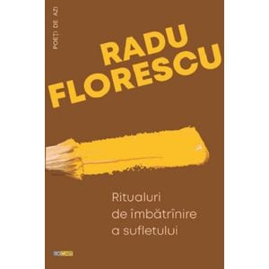 Ritualuri de imbatranire a sufletului - Radu Florescu