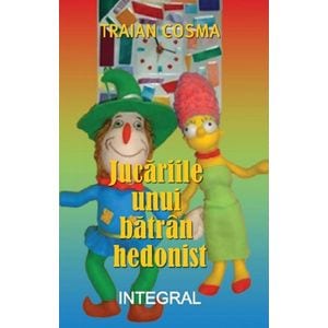 Jucariile unui batran hedonist - Traian Cosma