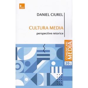 Cultura media. Perspective retorice - Daniel Ciurel