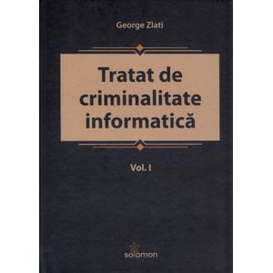Tratat de criminalitate informatica Vol.1 - George Zlati