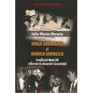 Virgil Gheorghiu si Monica Lovinescu. Conflictul Orei 25 reflectat in dosarele Securitatii - Iuliu-Marius Morariu