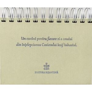Calendar: Un cuvant pentru fiecare zi a anului din intelepciunea Cuviosului Gheron Iosif Isihastul