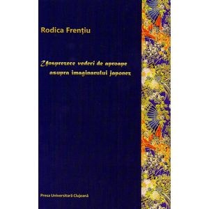 Unsprezece vederi de aproape asupra imaginarului japonez - Rodica Frentiu