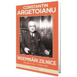 Insemnari zilnice Vol.3: 1 iulie - 31 decembrie 1937 - Constantin Argetoianu