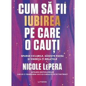 Cum sa fii iubirea pe care o cauti - Nicole LePera