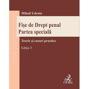 Fise de Drept penal. Partea speciala Ed.5 - Mihail Udroiu