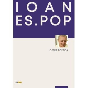 Opera poetica - Ioan Es. Pop