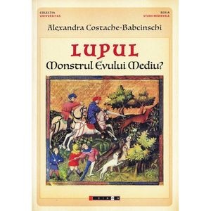 Lupul. Monstrul Evului Mediu? - Alexandra Costache-Babcinschi