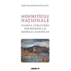 Minoritatile nationale. Stadiul cercetarii din Romania si modelul european - Radu Carp, Stefan Herchi